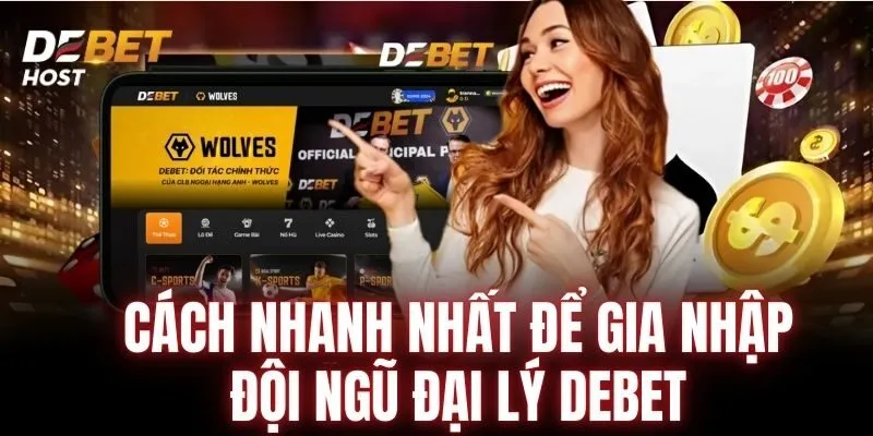 Cách tham gia trở thành đại lý DEBET nhanh nhất 