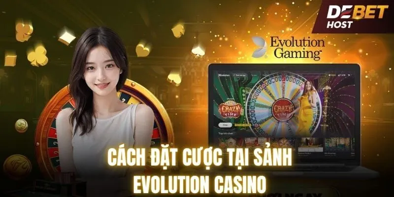 Hướng dẫn chi tiết cách tham gia Evolution tại DEBET