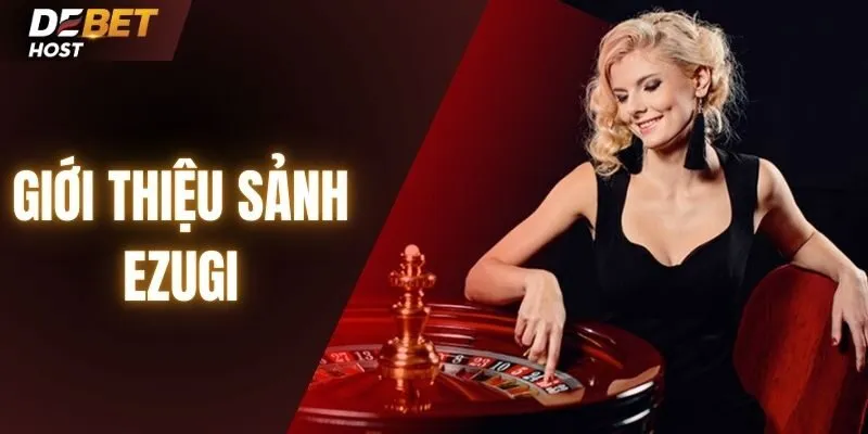 Giới thiệu sơ lược về sảnh casino EZugi