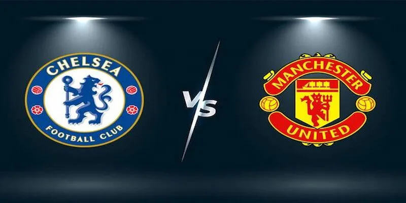 Soi Kèo Chelsea vs Man United 02h15 17/05 - Vòng 37 NHA