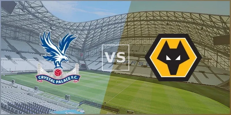 Soi Kèo Crystal Palace vs Wolves 02h00 21/05 - Vòng 37 NHA